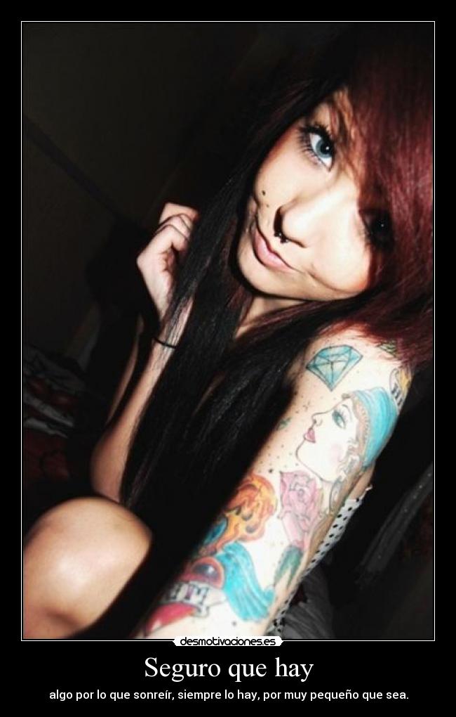 Seguro que hay - algo por lo que sonreír, siempre lo hay, por muy pequeño que sea.