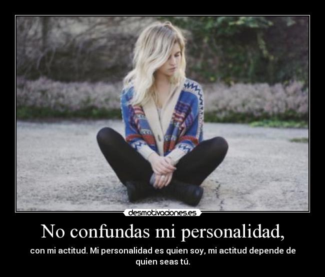 No confundas mi personalidad, - 