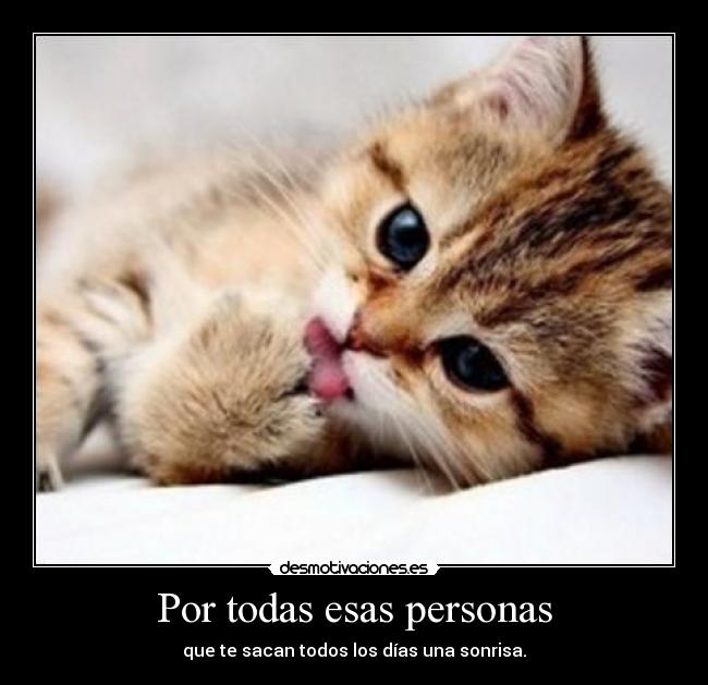 Por todas esas personas - que te sacan todos los días una sonrisa.