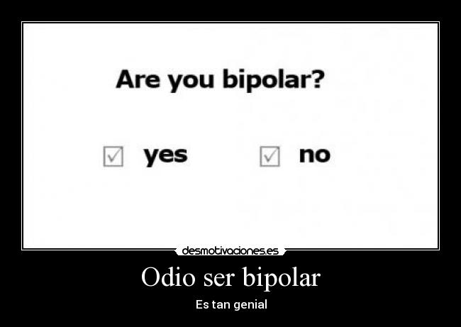 Odio ser bipolar - 