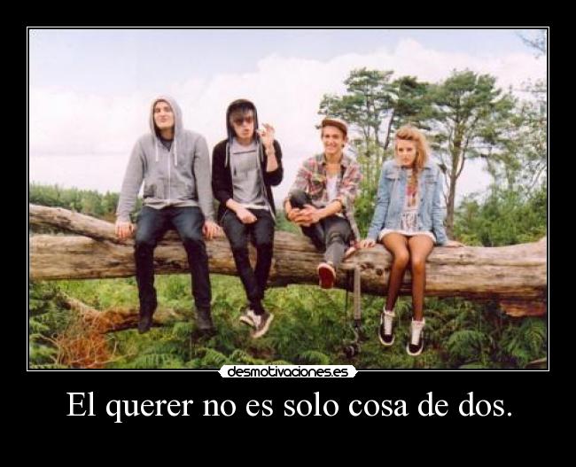 El querer no es solo cosa de dos. -