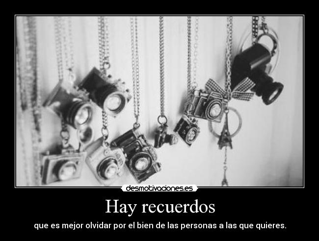 Hay recuerdos - que es mejor olvidar por el bien de las personas a las que quieres.