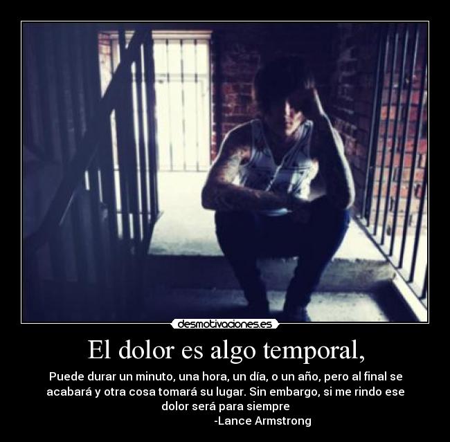 El dolor es algo temporal, - 