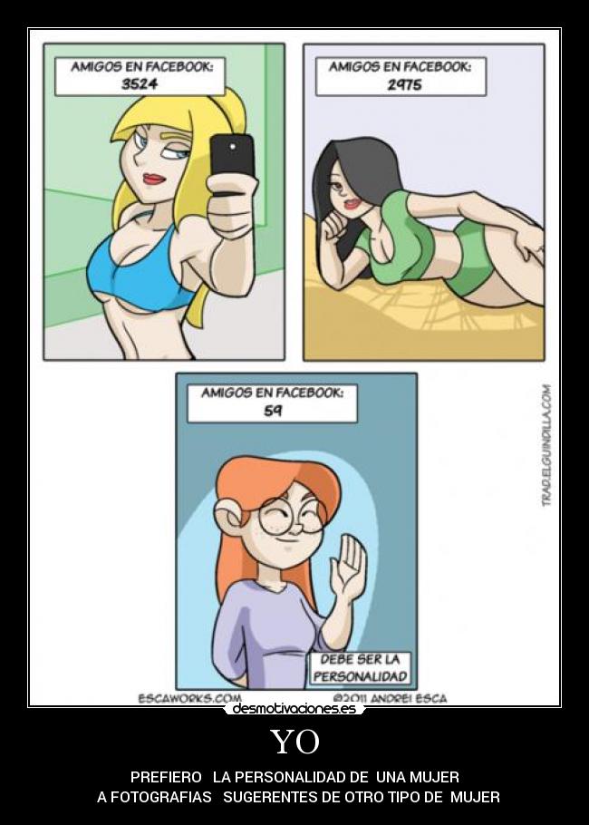 YO - PREFIERO   LA PERSONALIDAD DE  UNA MUJER
  A FOTOGRAFIAS   SUGERENTES DE OTRO TIPO DE  MUJER