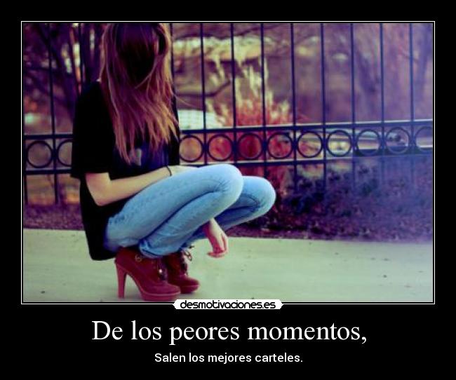 De los peores momentos, - Salen los mejores carteles.