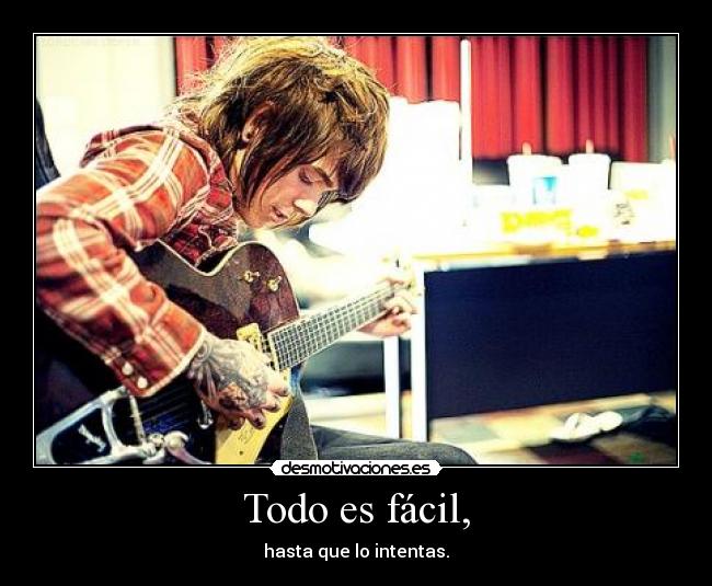 Todo es fácil, - hasta que lo intentas.