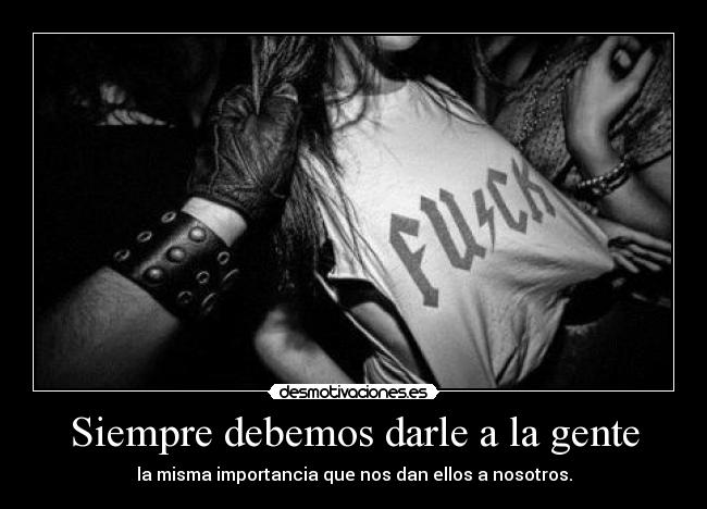 Siempre debemos darle a la gente - 