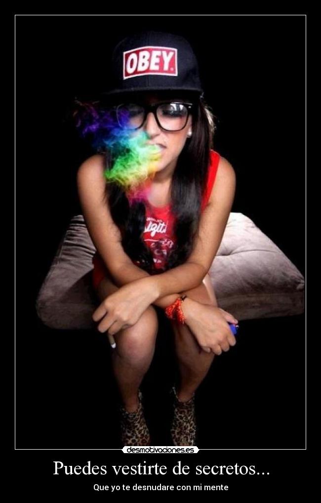Puedes vestirte de secretos... - Que yo te desnudare con mi mente
