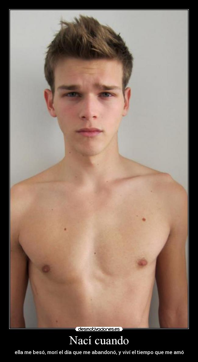 Nací cuando - ella me besó, morí el día que me abandonó, y viví el tiempo que me amó