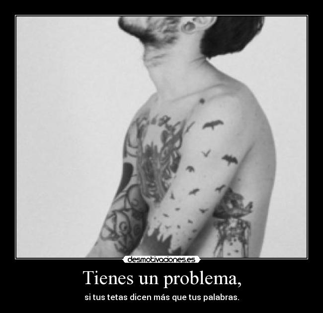 Tienes un problema, - 