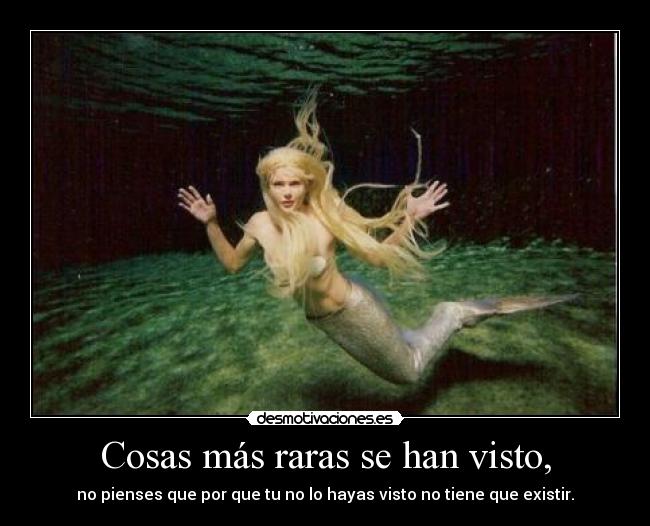 Cosas más raras se han visto, - 