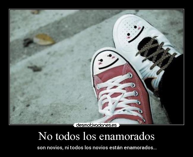 No todos los enamorados - son novios, ni todos los novios están enamorados...