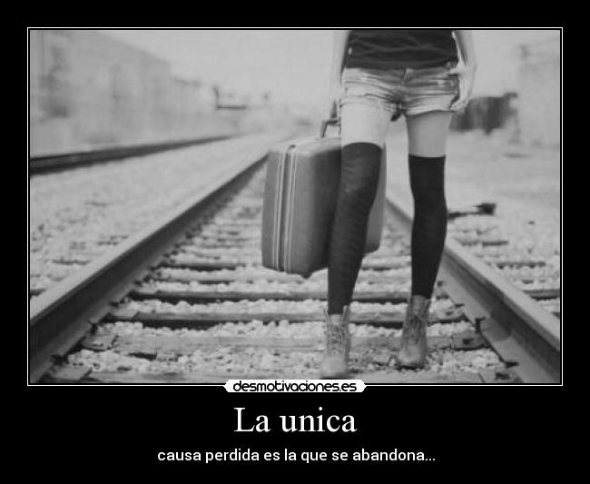 La unica - causa perdida es la que se abandona...