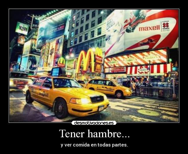 Tener hambre... -