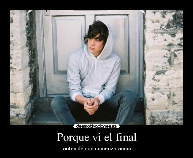 Porque vi el final - antes de que comenzáramos