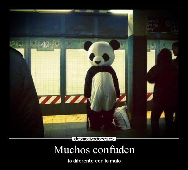 Muchos confuden - lo diferente con lo malo