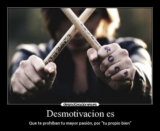 Desmotivacion es - Que te prohíban tu mayor pasión, por tu propio bien