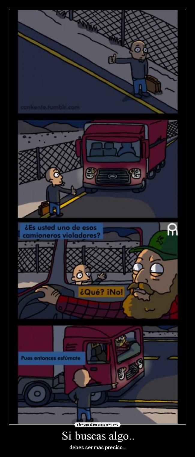 Si buscas algo.. - debes ser mas preciso...