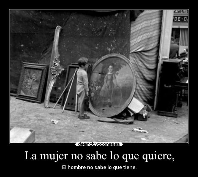 La mujer no sabe lo que quiere, - 