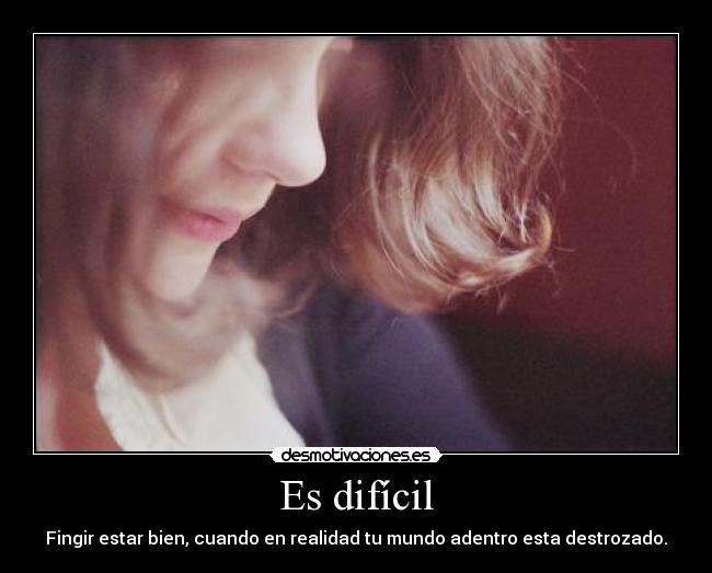 Es difícil -