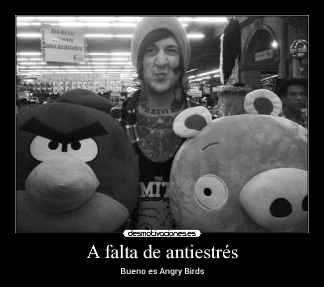 A falta de antiestrés -