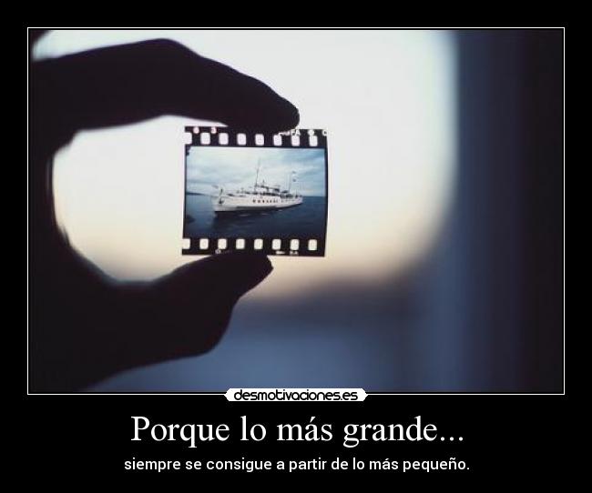 Porque lo más grande... -
