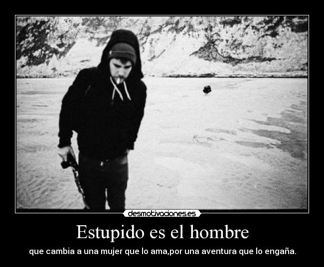 Estupido es el hombre - 