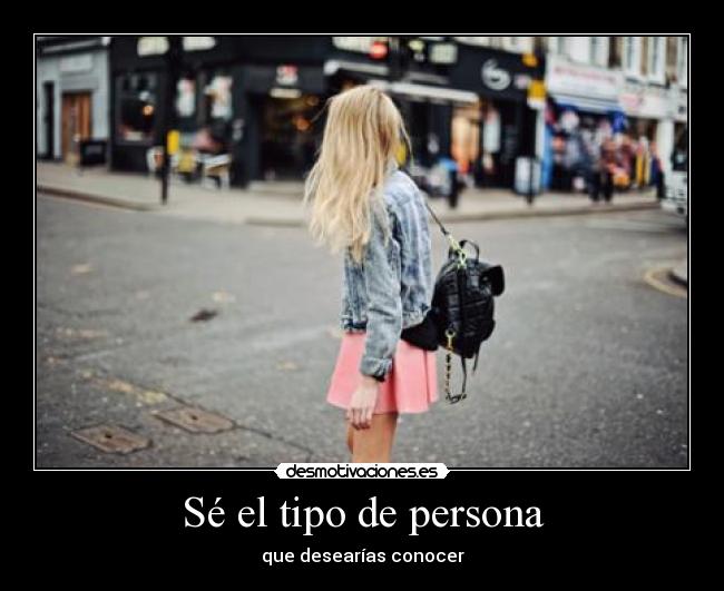 Sé el tipo de persona - 