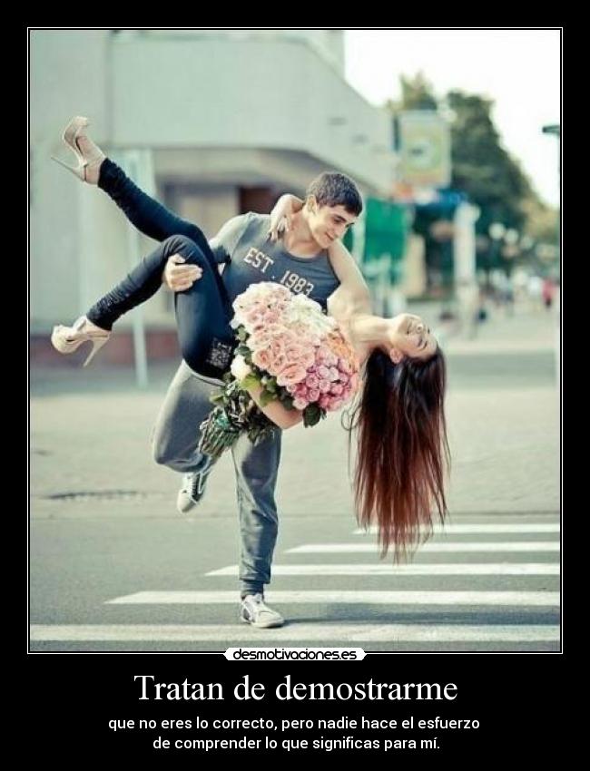 Tratan de demostrarme -