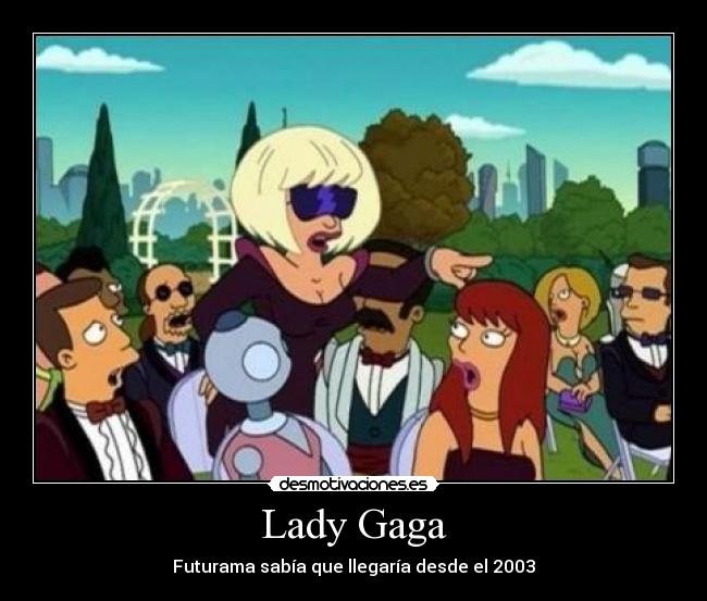 Lady Gaga - Futurama sabía que llegaría desde el 2003