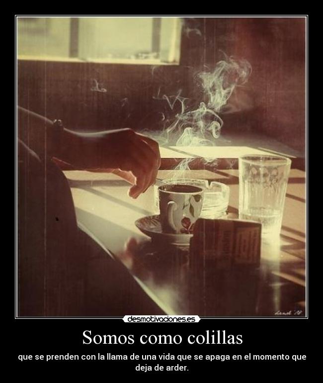 Somos como colillas -