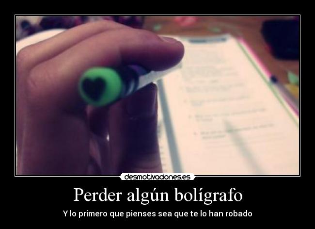 Perder algún bolígrafo - Y lo primero que pienses sea que te lo han robado
