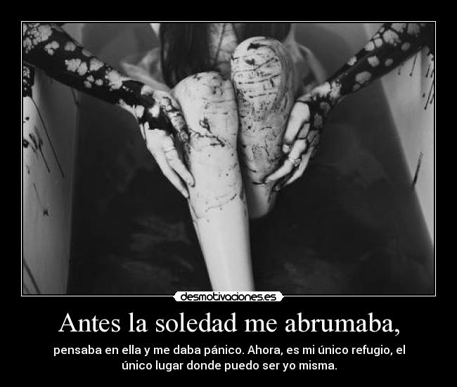Antes la soledad me abrumaba, -