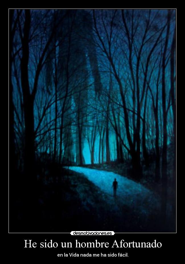 He sido un hombre Afortunado - en la Vida nada me ha sido fácil.