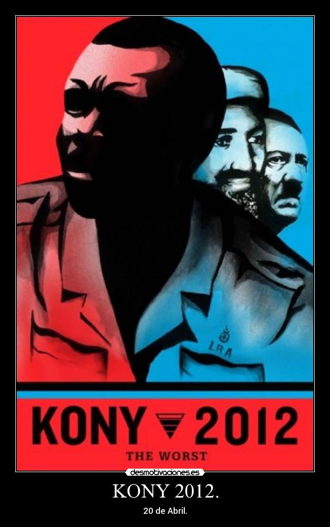 KONY 2012. - 20 de Abril.