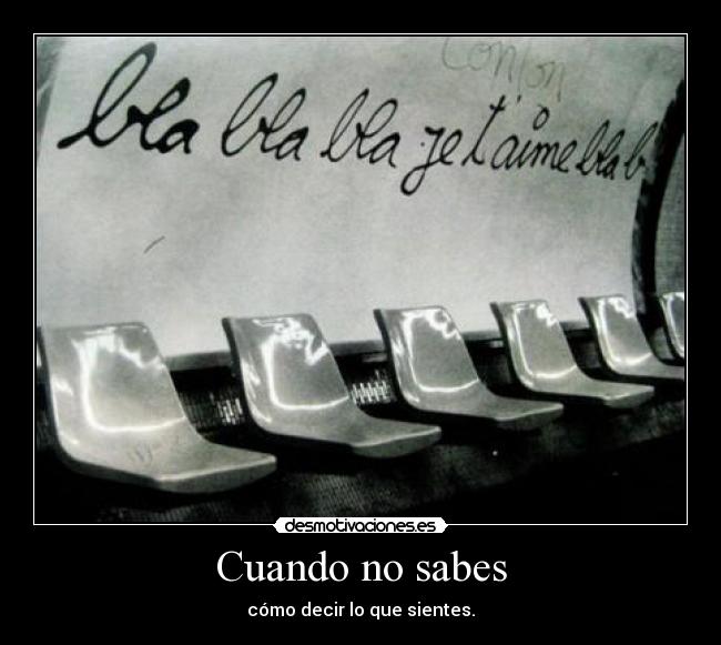 Cuando no sabes - cómo decir lo que sientes.