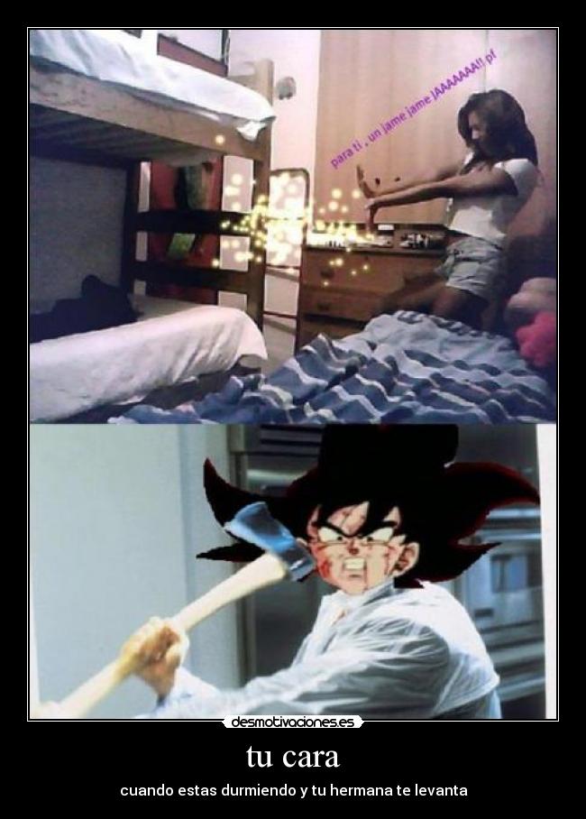 tu cara - cuando estas durmiendo y tu hermana te levanta