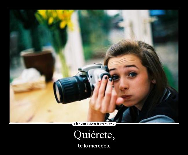 Quiérete, -