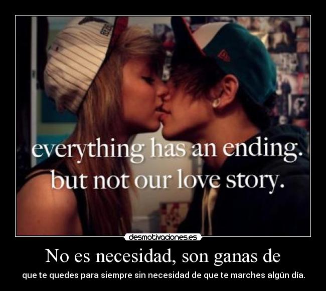 No es necesidad, son ganas de -