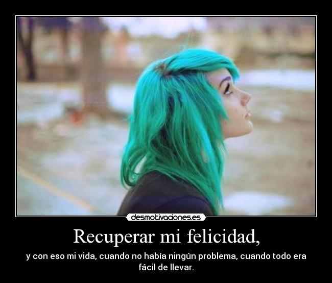 Recuperar mi felicidad, -