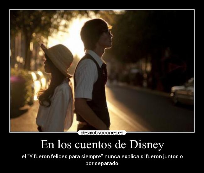 En los cuentos de Disney - el Y fueron felices para siempre nunca explica si fueron juntos o por separado.