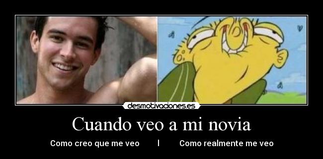 Cuando veo a mi novia - Como creo que me veo l Como realmente me veo