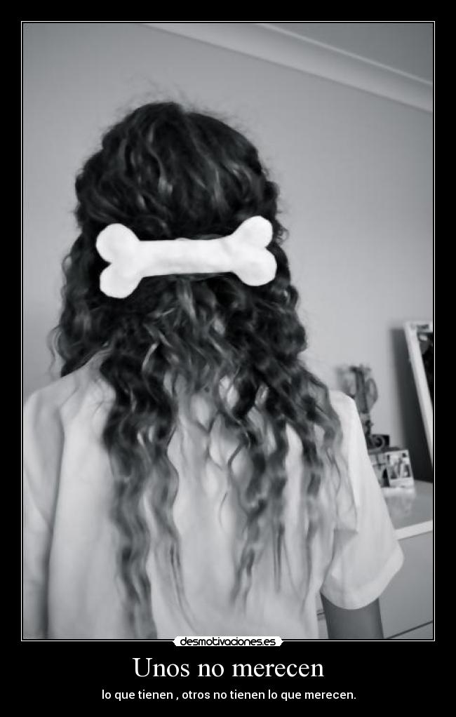 Unos no merecen -
