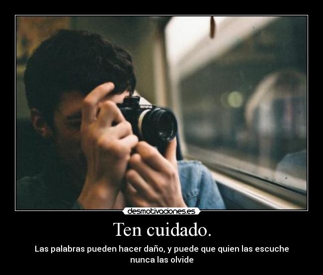 Ten cuidado. - 