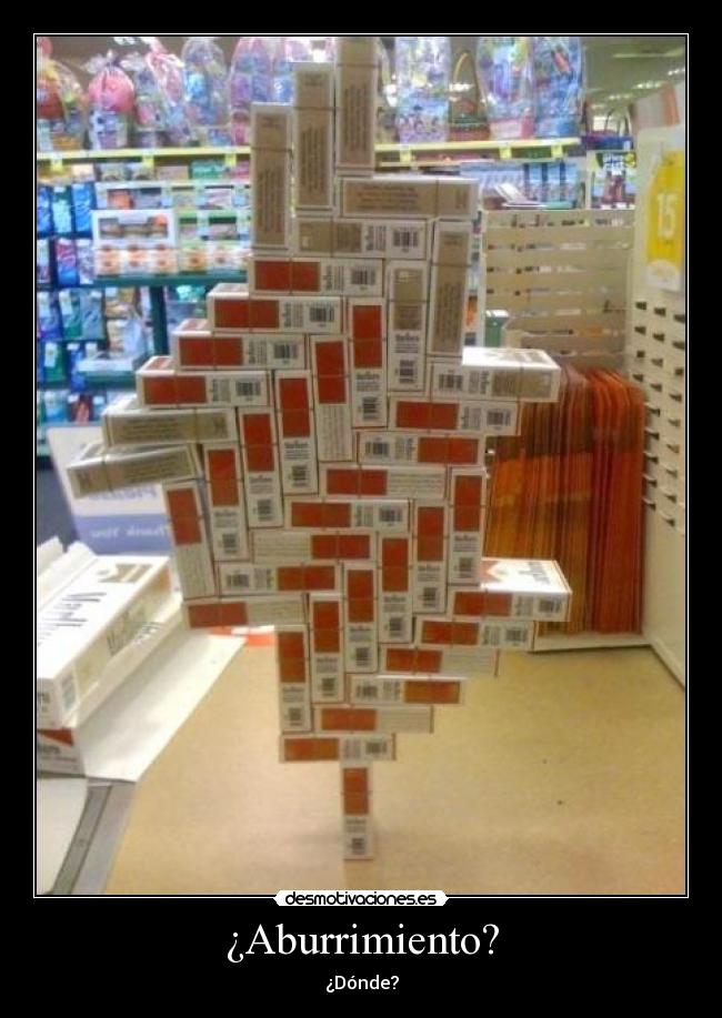 ¿Aburrimiento? - ¿Dónde?