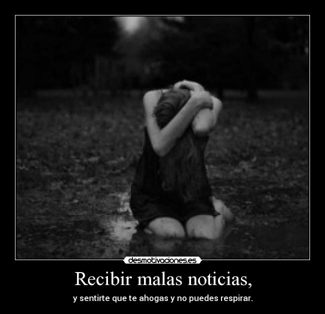 Recibir malas noticias, - 
