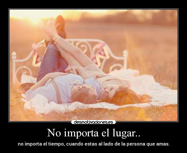 No importa el lugar.. -