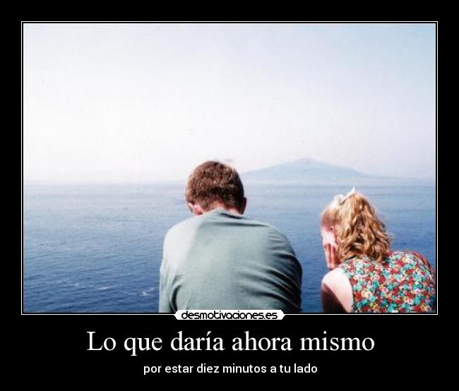 Lo que daría ahora mismo - 
