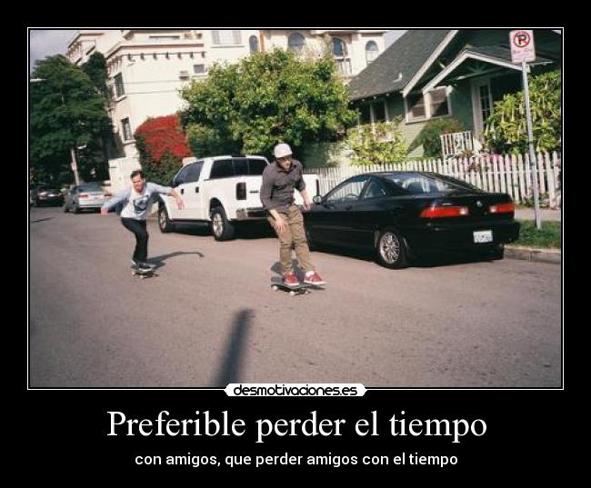 Preferible perder el tiempo -