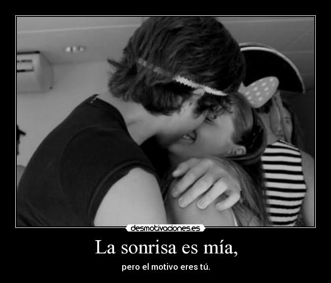 La sonrisa es mía, -